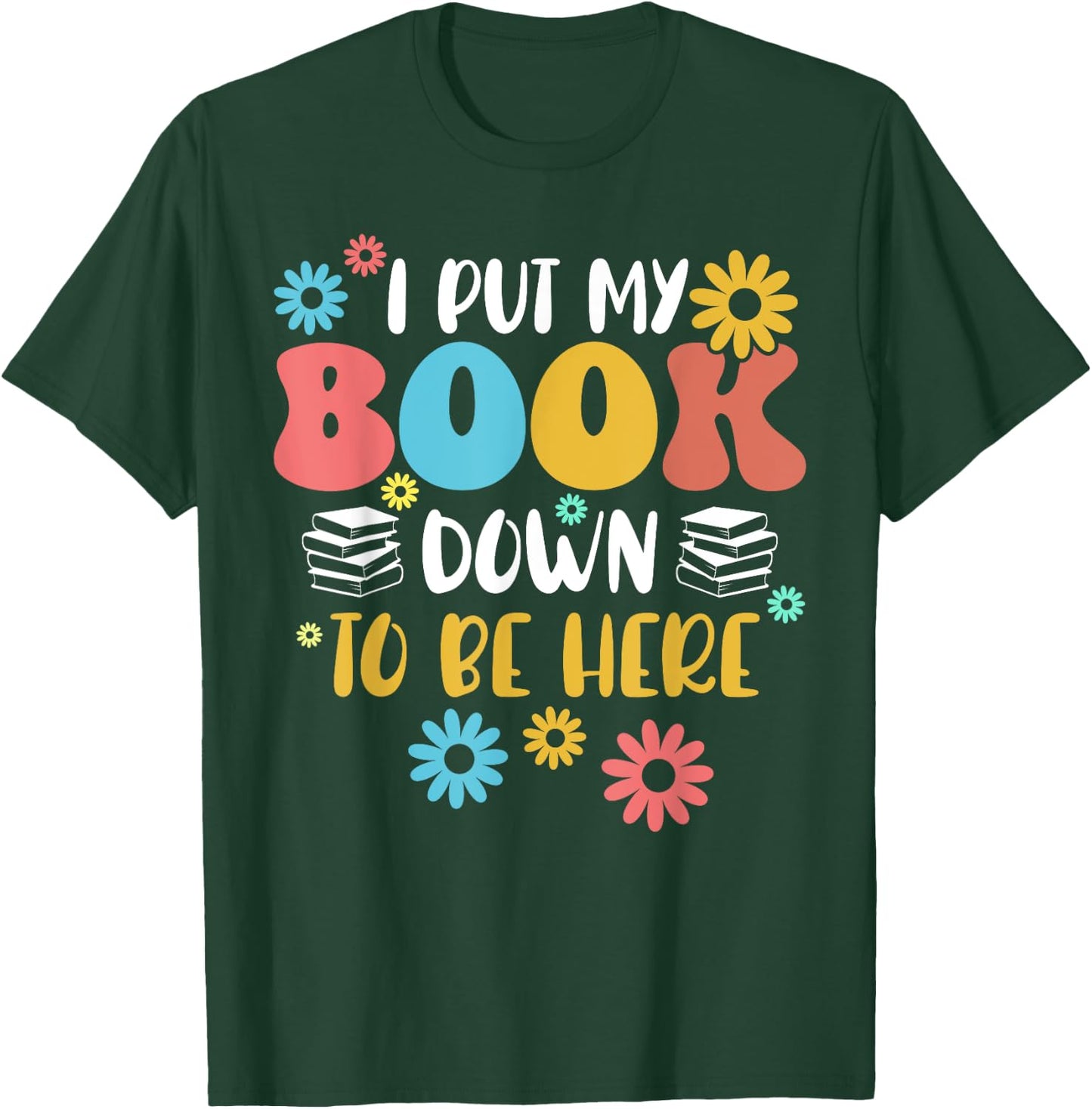 I Put My Book Down to Be Here Funny Retro Book Lover Reading T-Shirt - T-Shirt | Forest