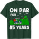 On Par For 85 Years Golf Theme Birthday Golfers Party 85th T-Shirt - T-Shirt | Forest