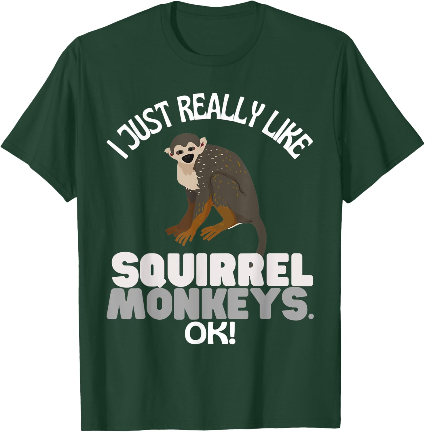 I Just Really Like Squirrel Monkeys Ok! Squirrel Monkey T-Shirt - T-Shirt | Forest