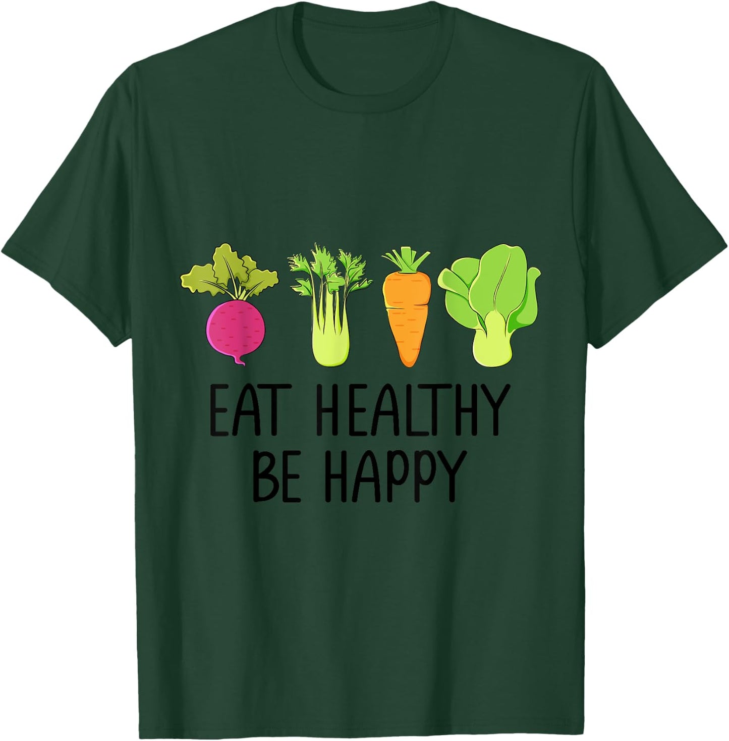 Eat healthy Eat green veggies Be healthy and happy T-Shirt - T-Shirt | Forest