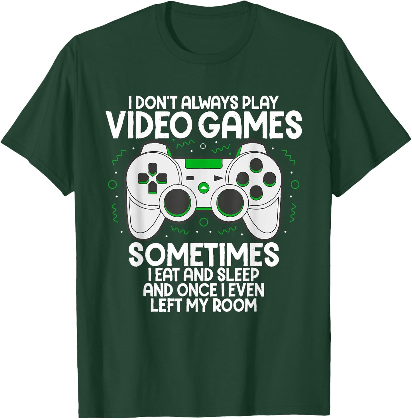 I Dont Alwasy Play Video Games Gaming Humor Funny Gamer T-Shirt - T-Shirt | Forest