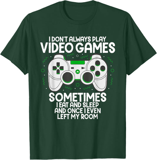 I Dont Alwasy Play Video Games Gaming Humor Funny Gamer T-Shirt - T-Shirt | Forest