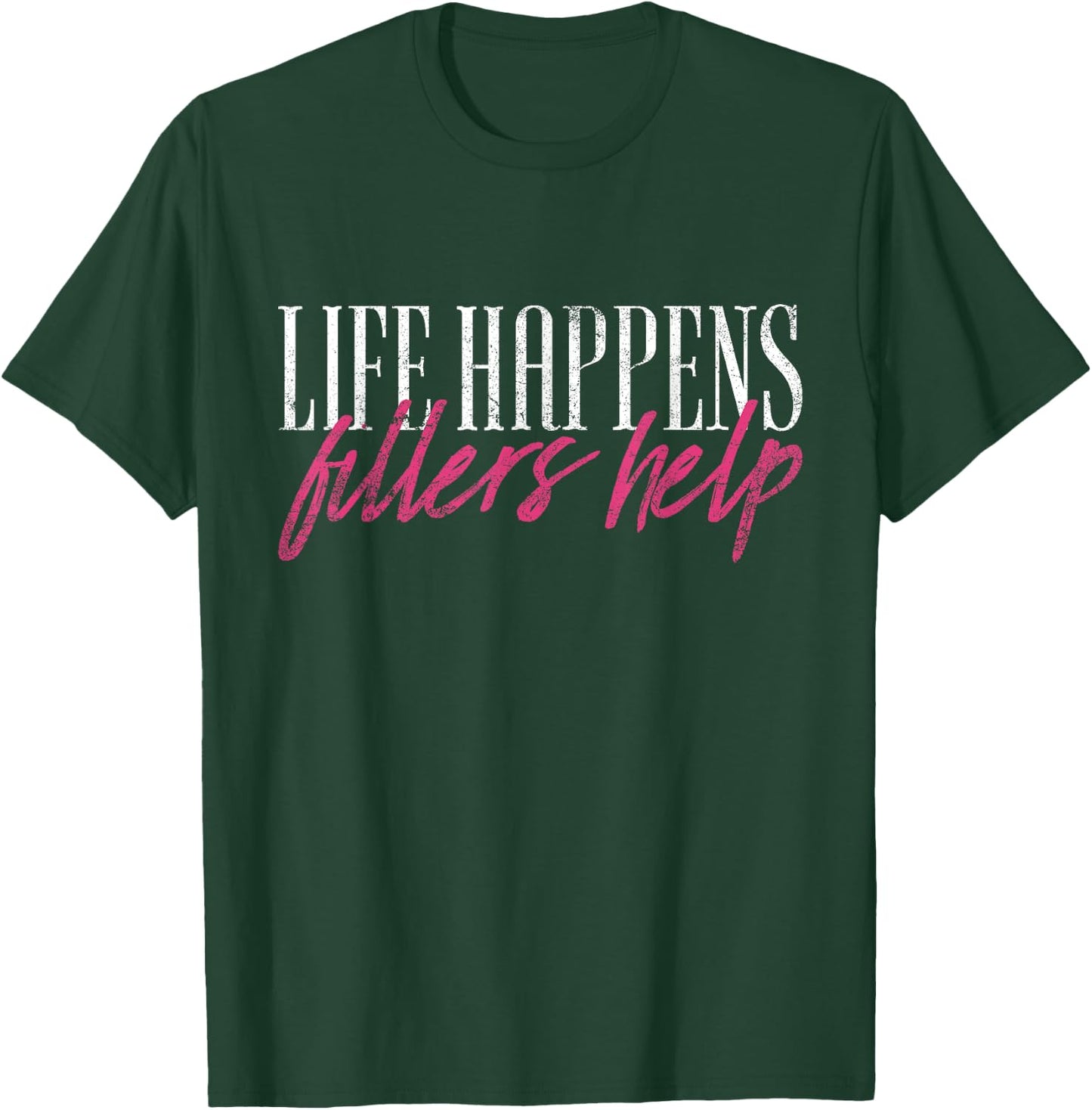 Vintage Life Happens Fillers Help Aesthetic Nurse Injector T-Shirt - T-Shirt | Forest