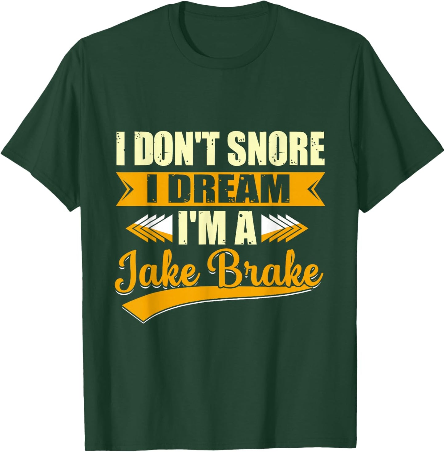 I Don't Snore I Dream I'm a Jake Brake Trucker T-Shirt - T-Shirt | Forest