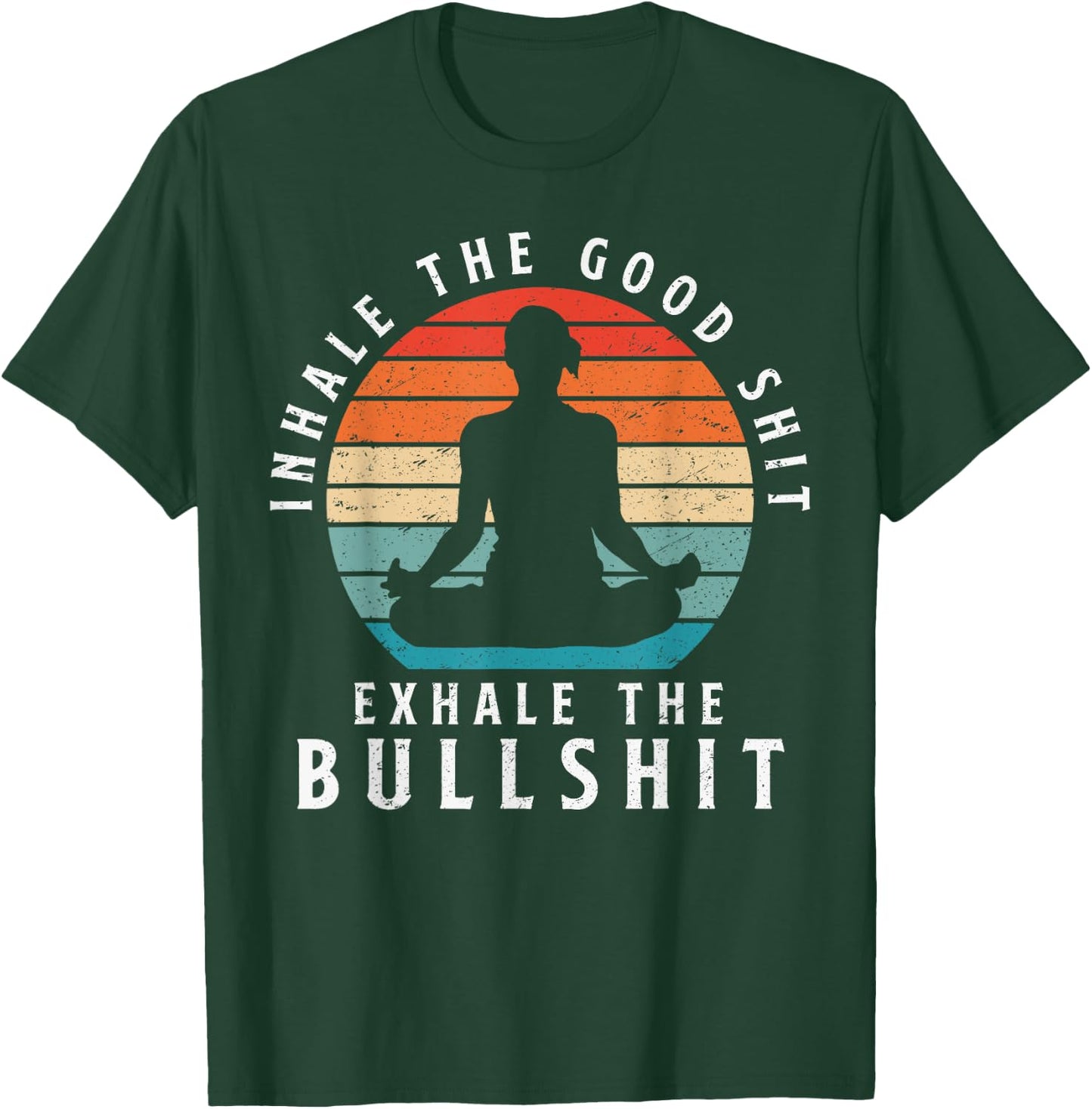 Inhale The Good Shit Exhale The Bullshit Relaxation Namaste T-Shirt - T-Shirt | Forest