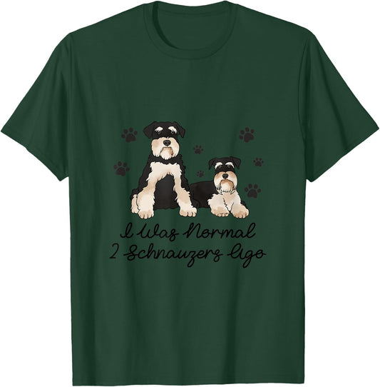 I Was Normal Two Schnauzers Ago T-Shirt - T-Shirt | Forest