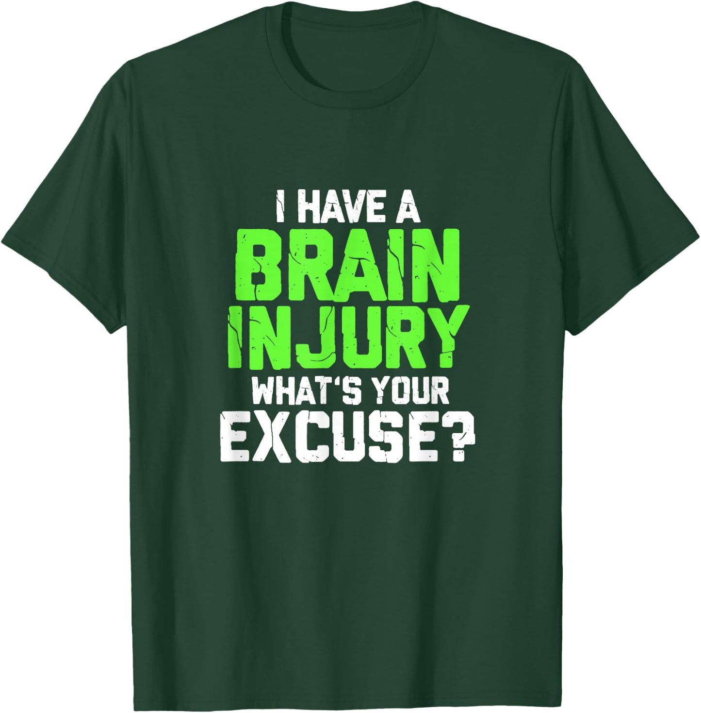 I Have A Brain Injury What's Your Excuse TBI Patient Warrior T-Shirt - T-Shirt | Forest