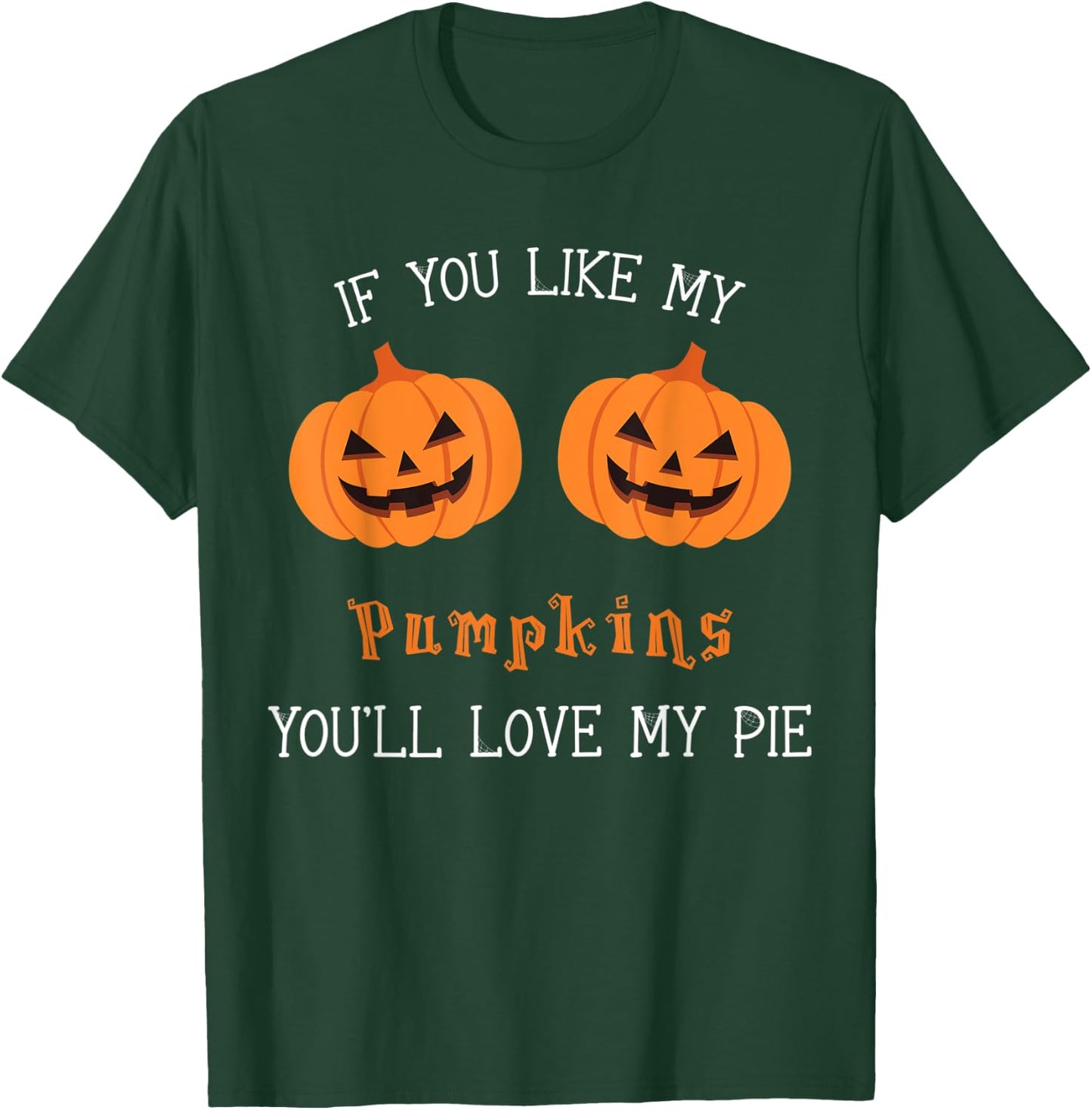 If You Like My Pumpkins You'll Love My Pie Sexy Halloween T-Shirt - T-Shirt | Forest