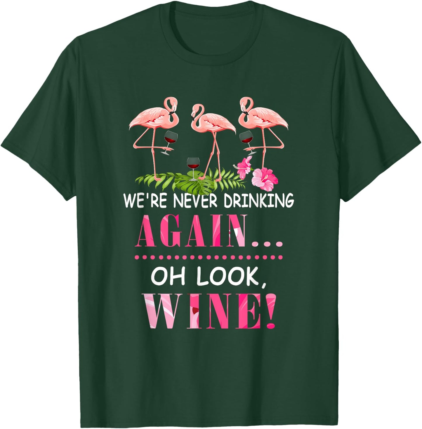 We're Never Drinking Again Oh Look Wine Funny Pink Flamingo T-Shirt - T-Shirt | Forest