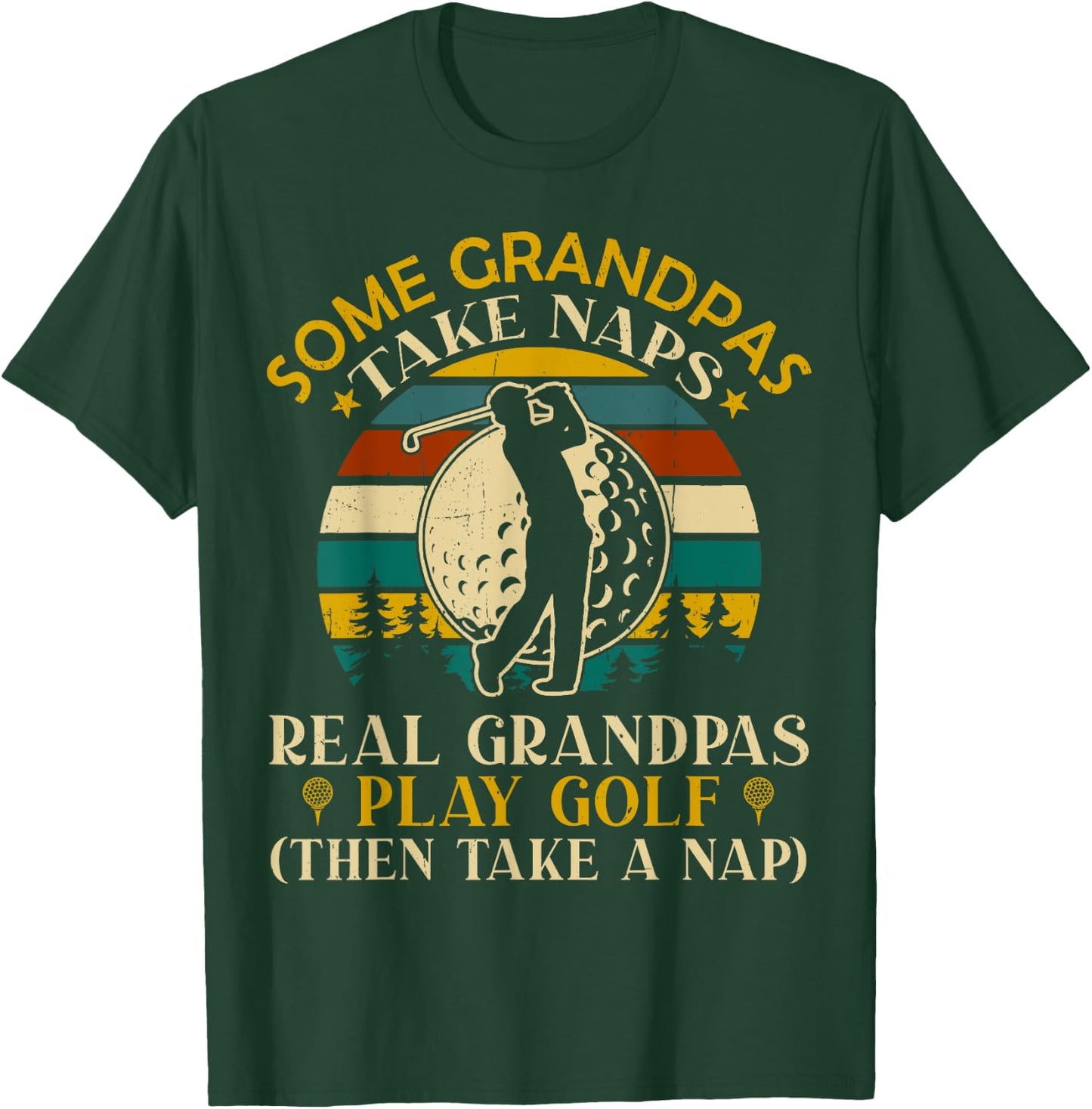 Some Grandpas Take Naps Real Grandpas Play Golf T-Shirt - T-Shirt | Forest