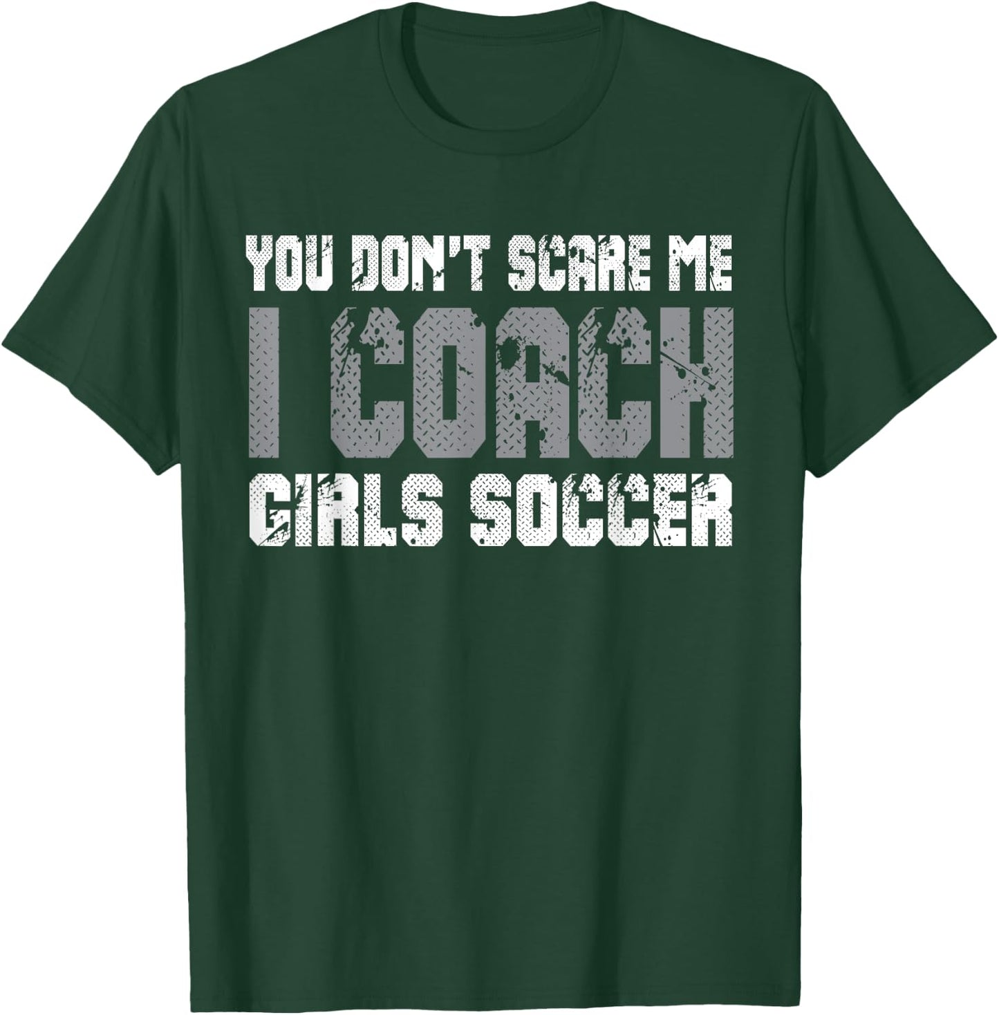 You don't scare me I coach girls soccer T-Shirt - T-Shirt | Forest