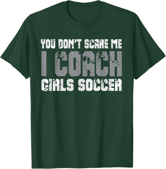 You don't scare me I coach girls soccer T-Shirt - T-Shirt | Forest