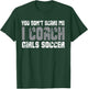 You don't scare me I coach girls soccer T-Shirt - T-Shirt | Forest