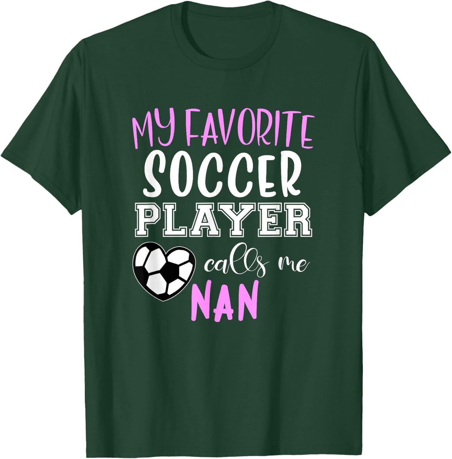 My Favorite Soccer Player Call Me Nan T-Shirt - T-Shirt | Forest