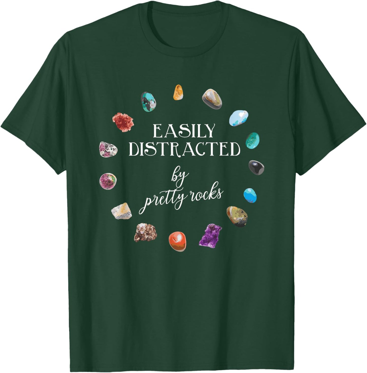 Easily Distracted By Pretty Rocks - Minerals Gems Geology T-Shirt - T-Shirt | Forest