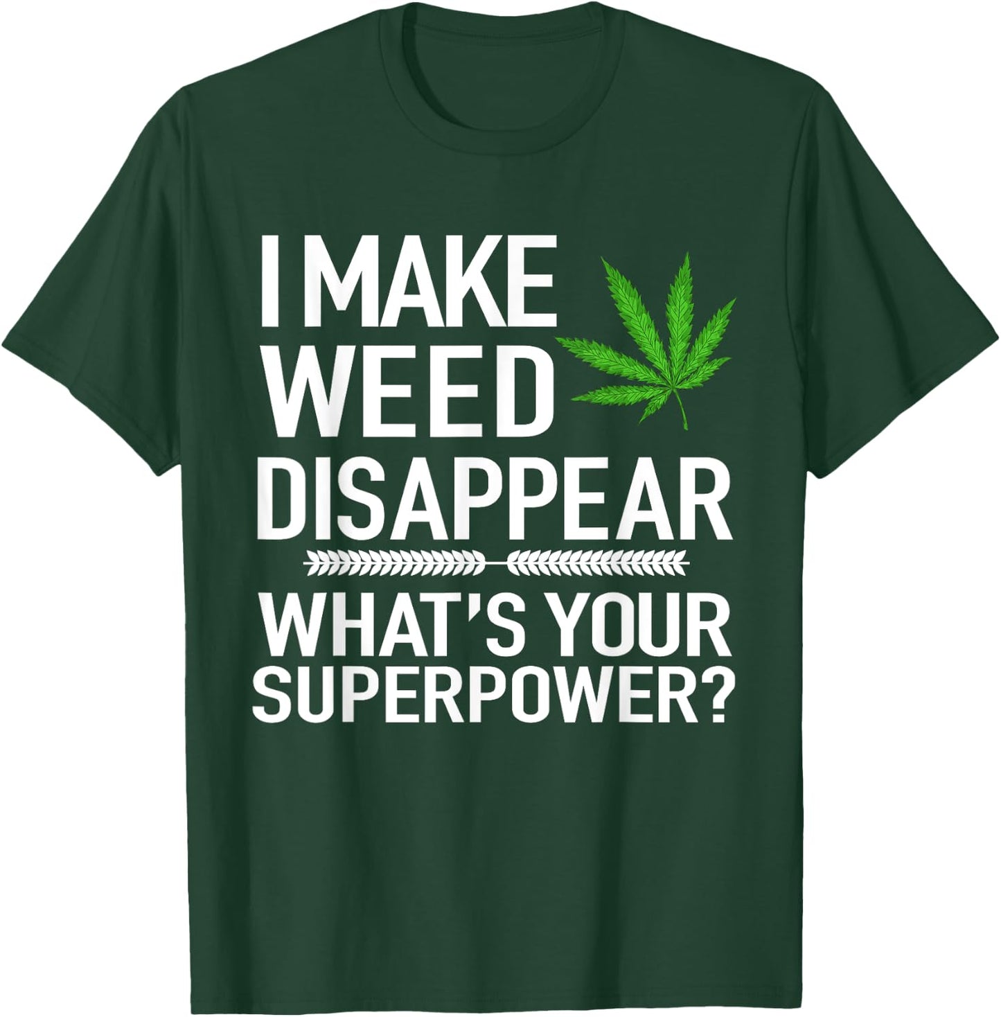 I Make Weed Disappear What's Your Superpower Funny T-Shirt - T-Shirt | Forest