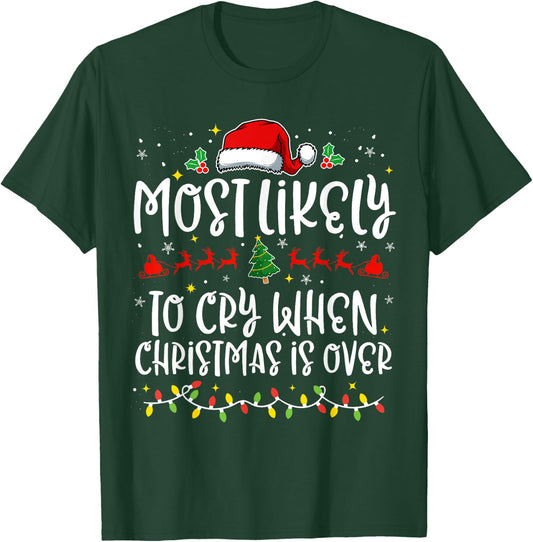 Most Likely to Cry When Christmas Is Over Funny Family X-mas T-Shirt - T-Shirt | Forest