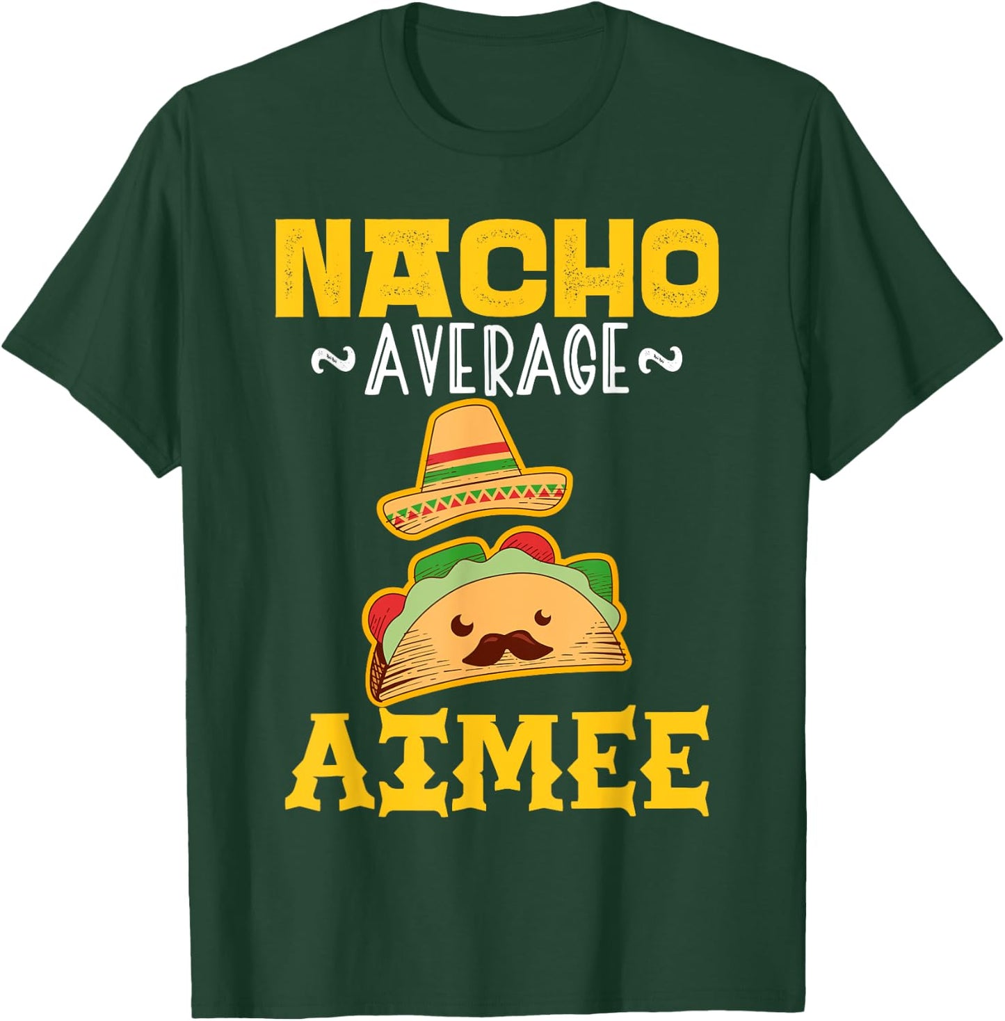 Nacho Average AIMEE Custom Name Cinco De Mayo Sombrero T-Shirt - T-Shirt | Forest