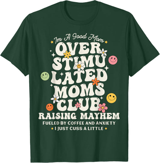 Im A Good Mom Overstimulated Moms Club Raising Mayhem Groovy T-Shirt - T-Shirt | Forest
