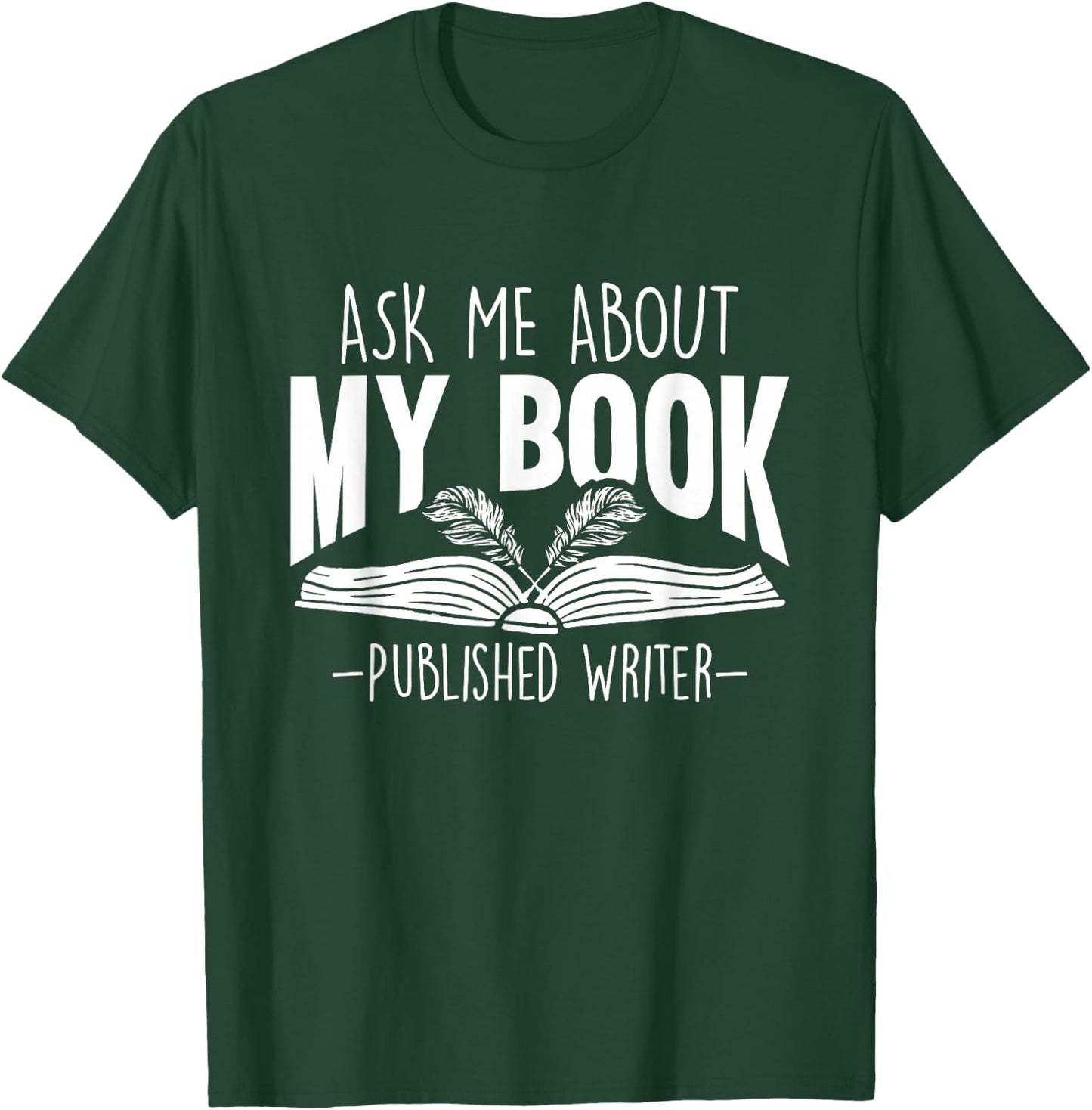 Ask Me About My Book Published Writer Novelist Best Author T-Shirt - T-Shirt | Forest