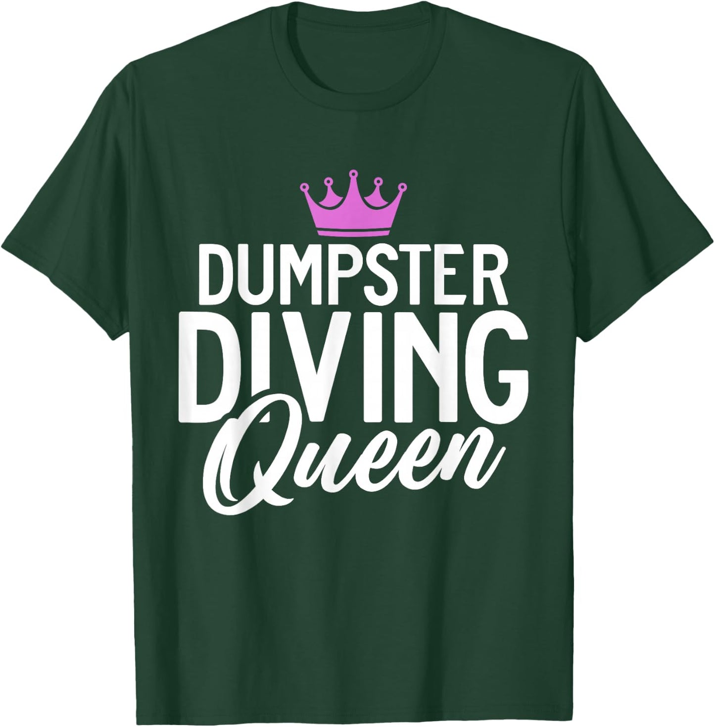 Dive Treasure Trash Hunting Garbage Dumpster Diving Queen T-Shirt - T-Shirt | Forest