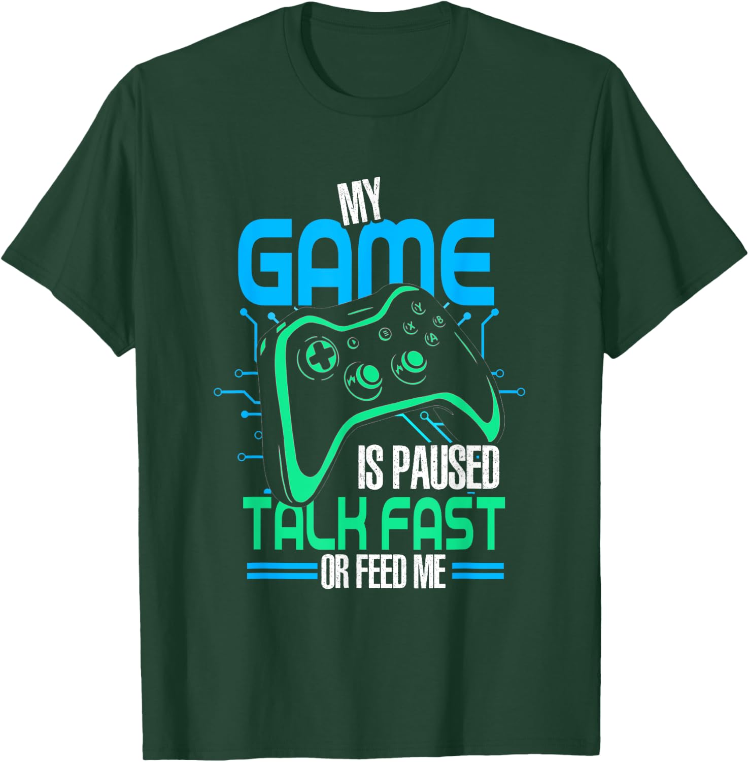 My Game Is Paused Talk Fast Or Feed Me | Gamer Gaming T-Shirt - T-Shirt | Forest