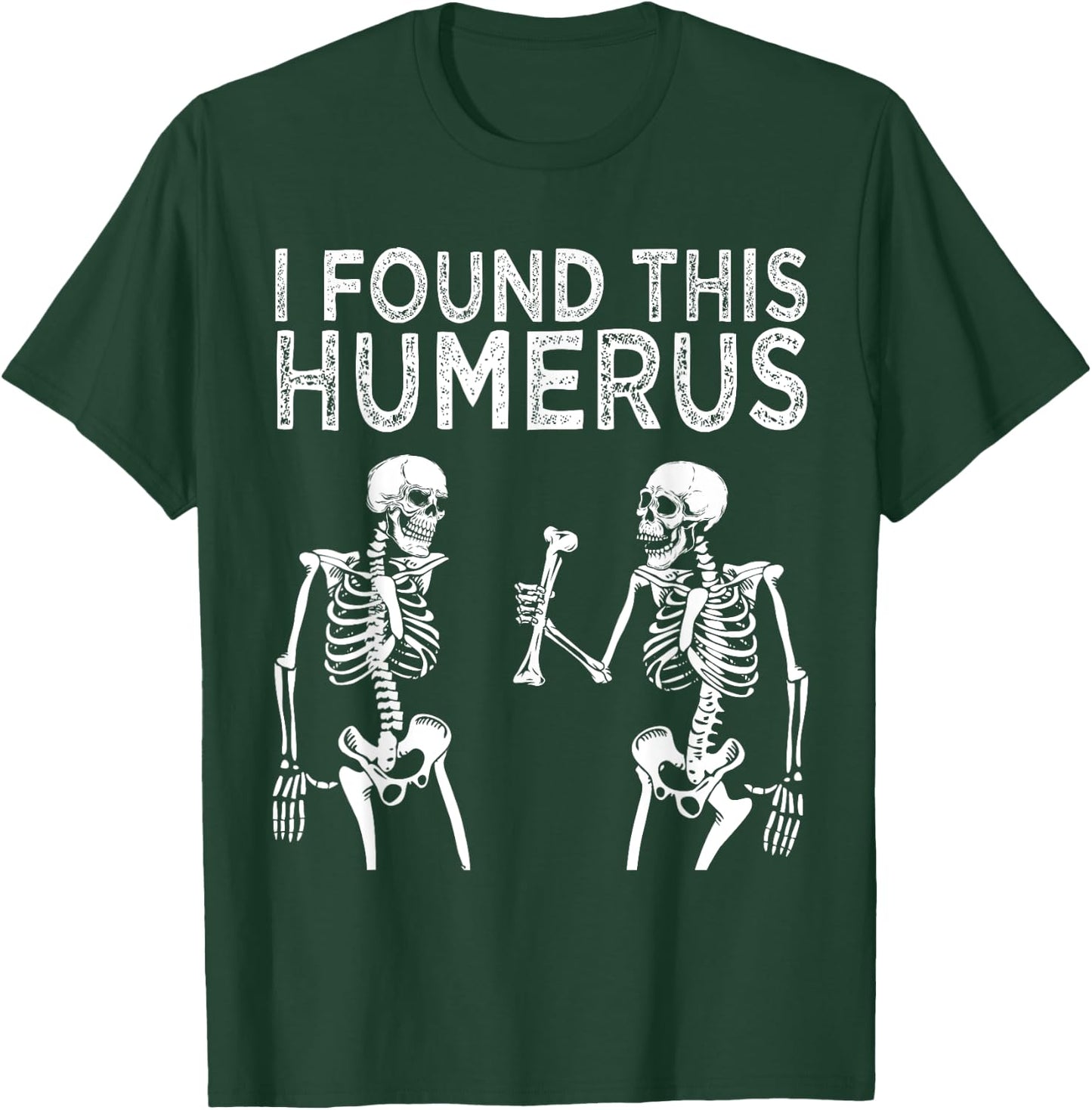 Funny I Found This Humerus Skeleton Halloween Costume T-Shirt - T-Shirt | Forest