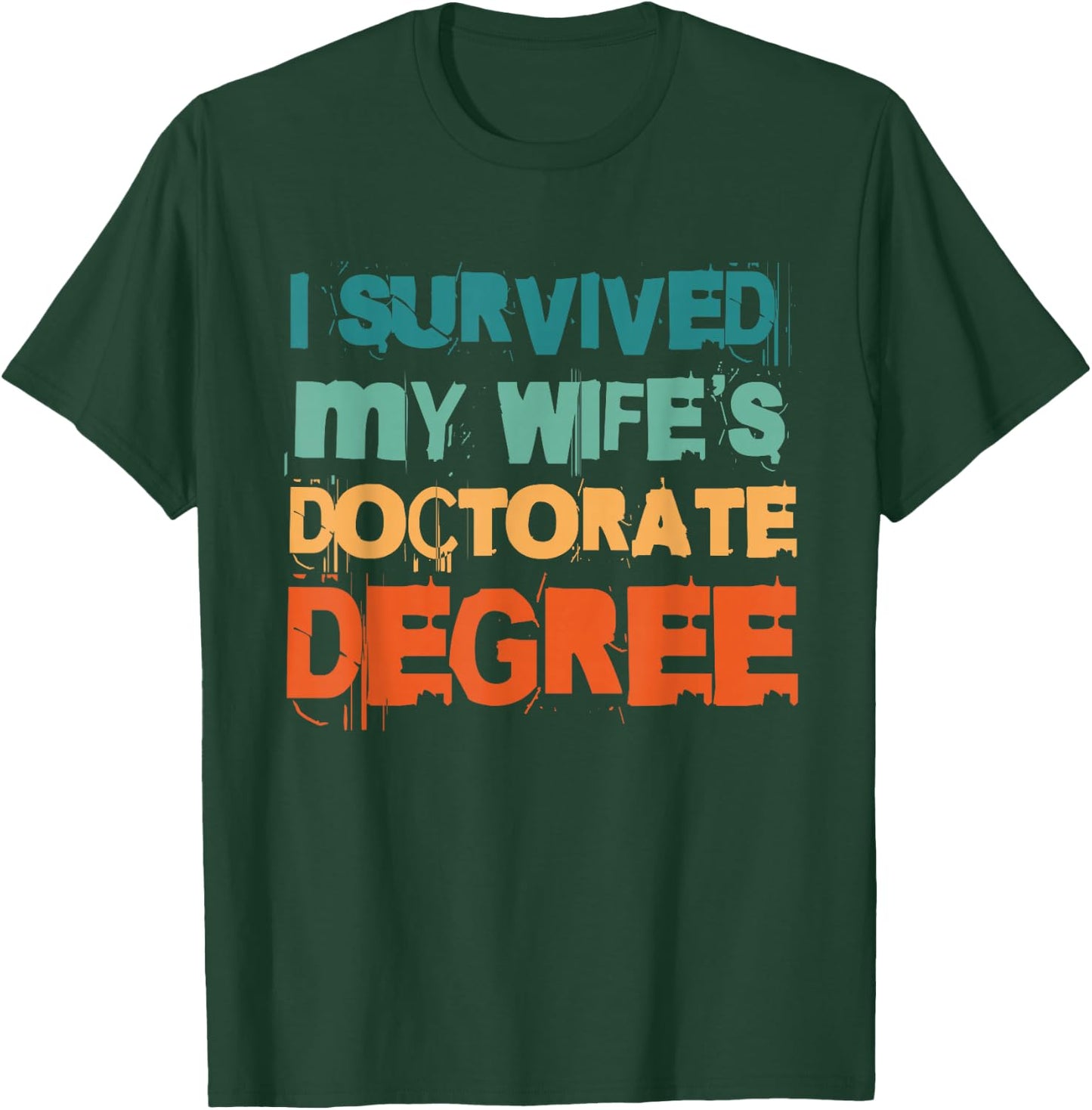 I Survived My Wife's Doctorate Degree T-Shirt - T-Shirt | Forest