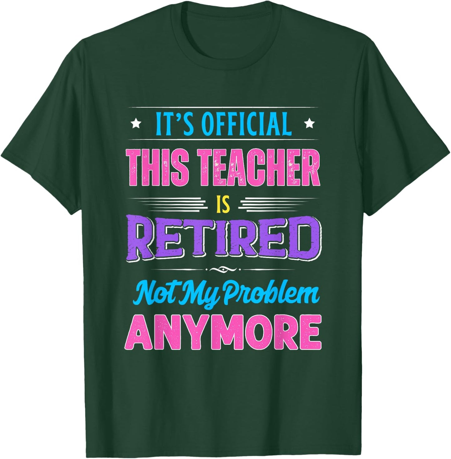 Teacher Retirement Teacher Retired Not My Problem Anymore T-Shirt - T-Shirt | Forest