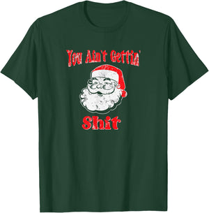 Funny Bad Santa -You Ain't Gettin' Shit for Christmas T-Shirt - T-Shirt | Forest