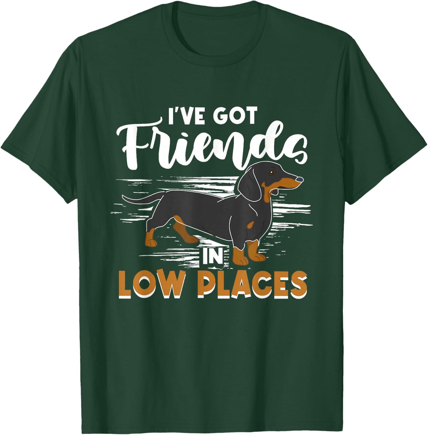 Dachshund Lover - I've Got Friends In Low Places T-Shirt - T-Shirt | Forest