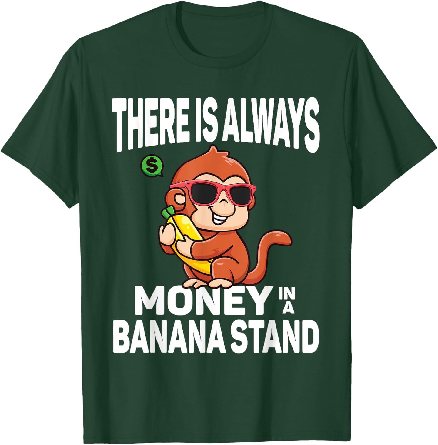 There Is Always Money In Banana Stand Funny Sarcastic Quote T-Shirt - T-Shirt | Forest