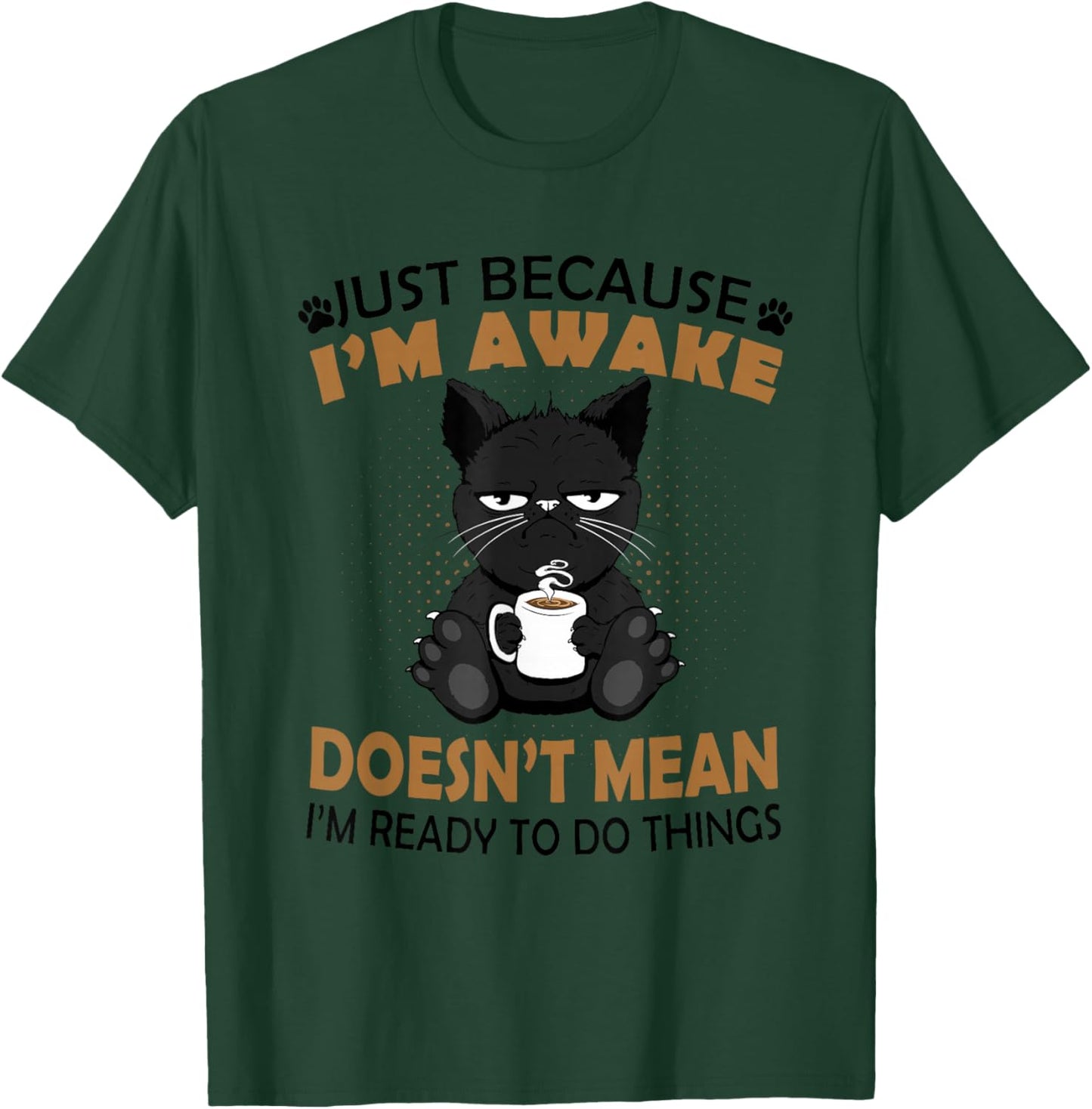 Just Because I'm Awake Funny Black Coffee Cat Lover T-Shirt - T-Shirt | Forest