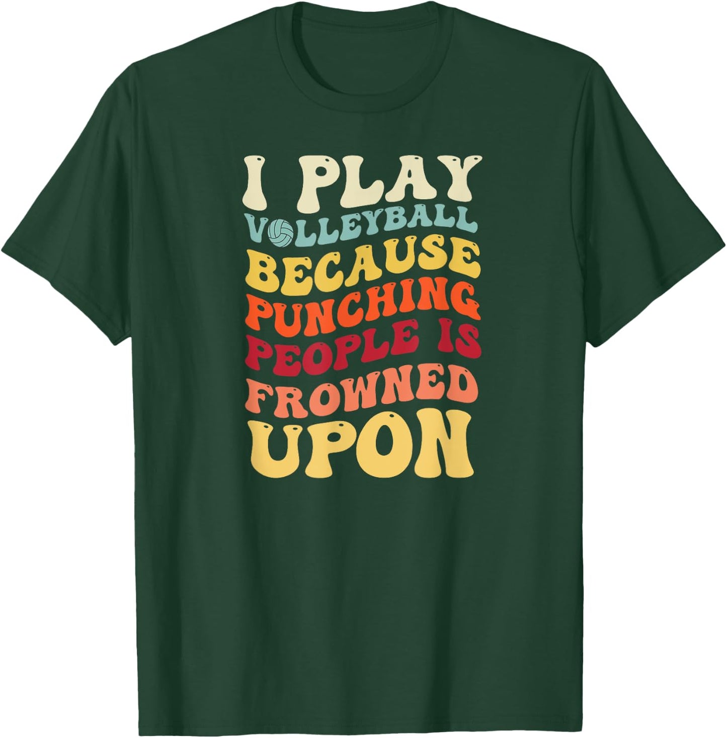 I Play Volleyball Because Punching People Is Frowned Upon T-Shirt - T-Shirt | Forest