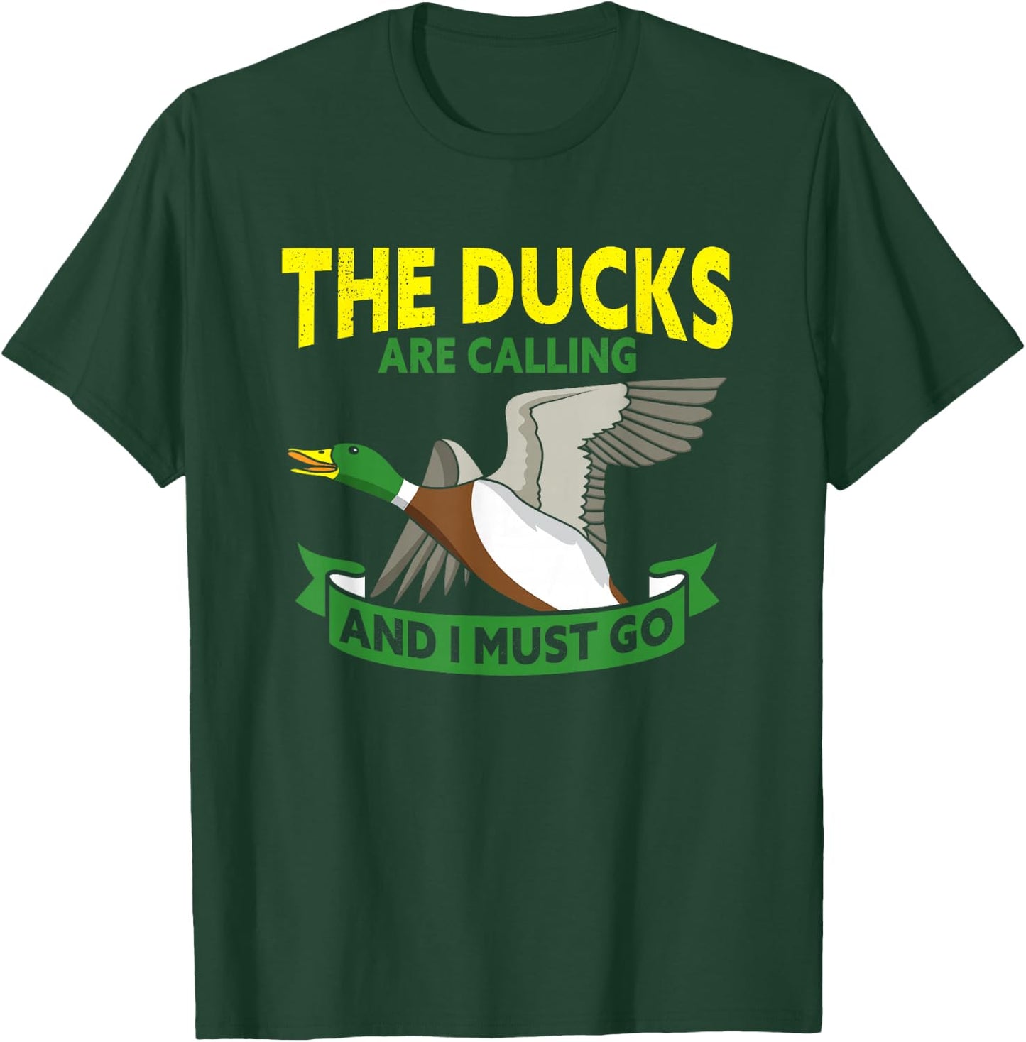 The Ducks Are Calling And I Must Go Duck Hunter T-Shirt - T-Shirt | Forest