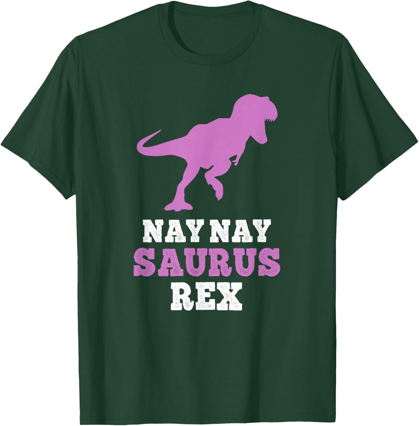 Nay-Nay-Saurus Rex Dino Dinosaur NayNaySaurus Funny NayNay T-Shirt - T-Shirt | Forest