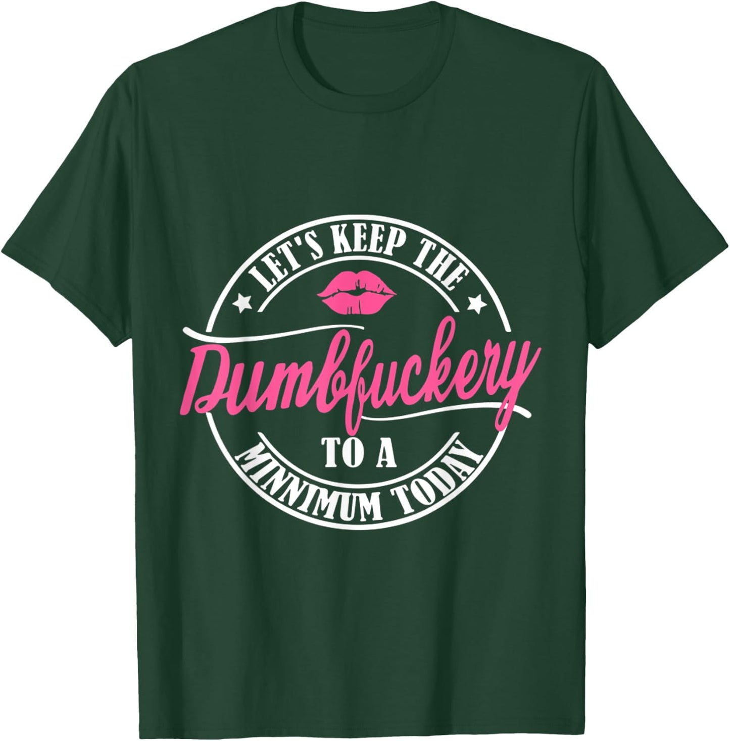 Let's keep the dumbfuckery to a minimum today funny T-Shirt - T-Shirt | Forest