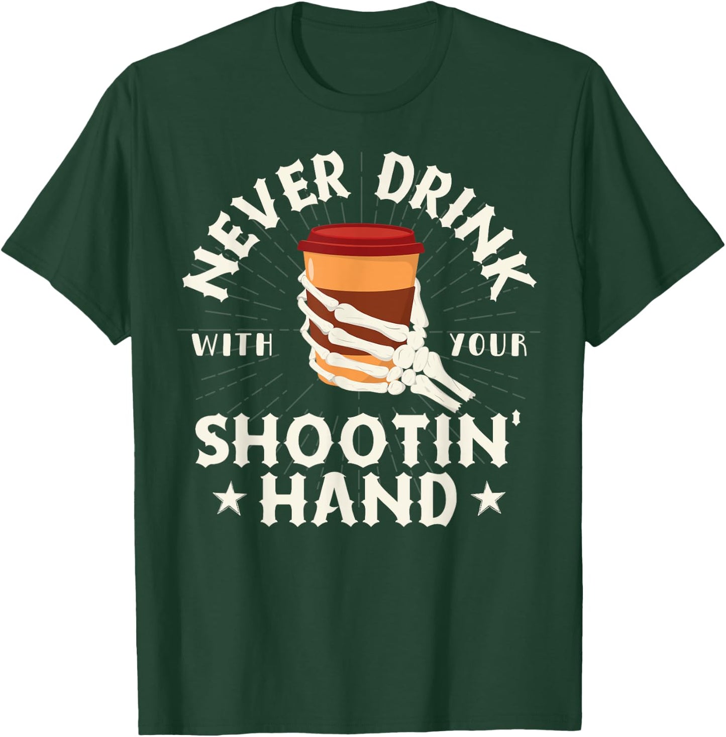 Never Drink with Your Shooting Hand Skeleton Drinking Coffee T-Shirt - T-Shirt | Forest