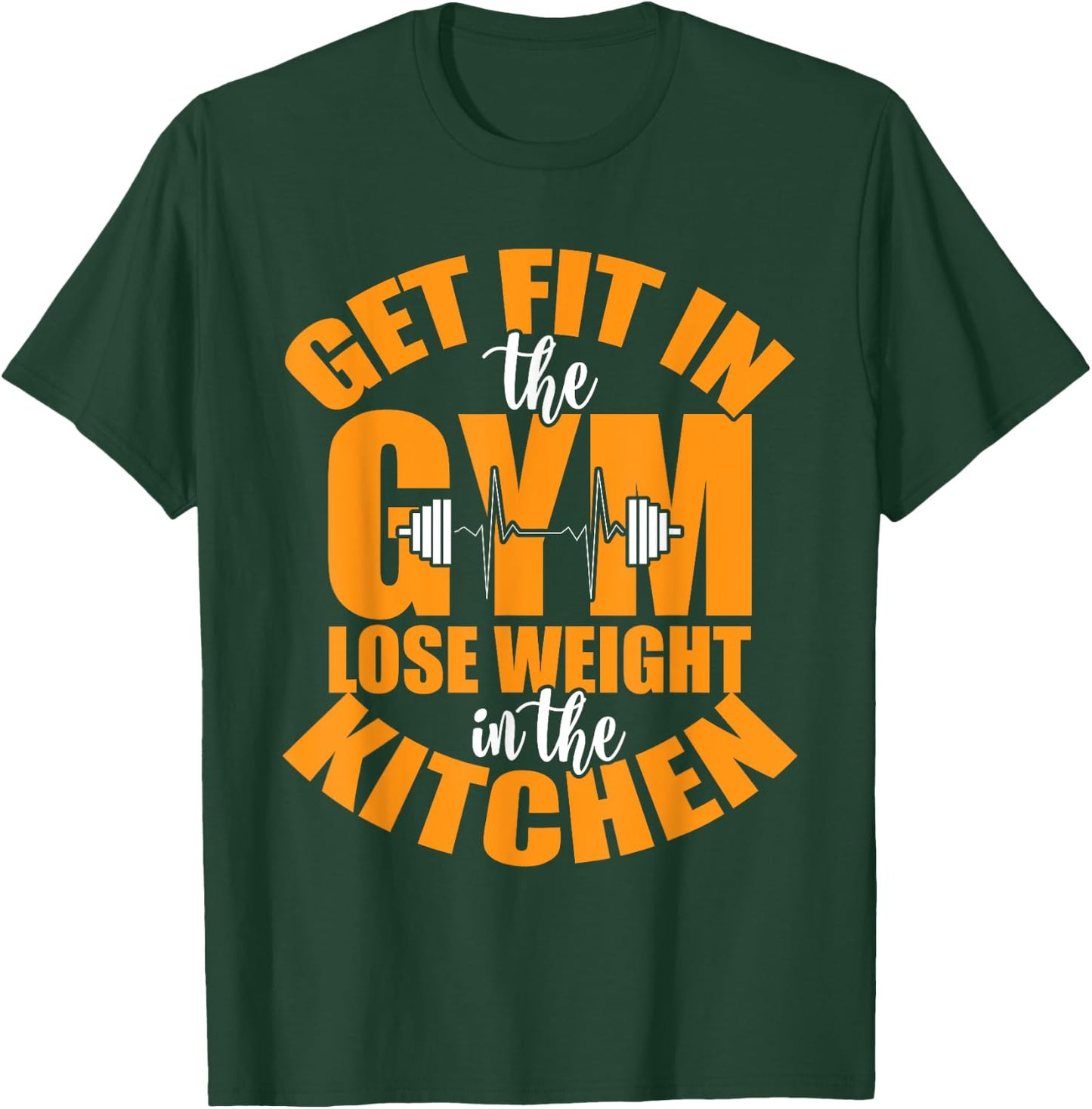 Get Fit in The Gym and Lose Weight in The Kitchen T-Shirt - T-Shirt | Forest