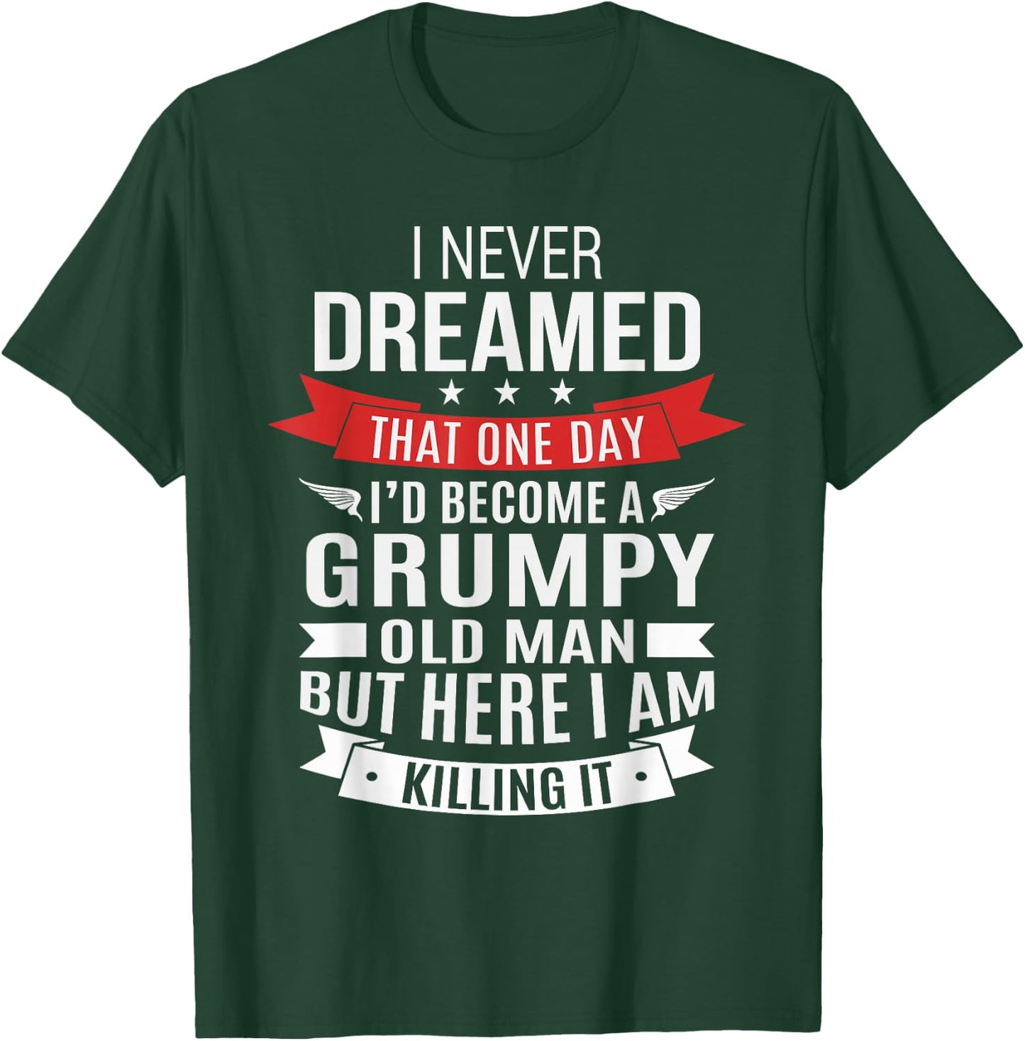 Grumpy Old Man Dream - Over The Hill and Senior Citizen T-Shirt - T-Shirt | Forest