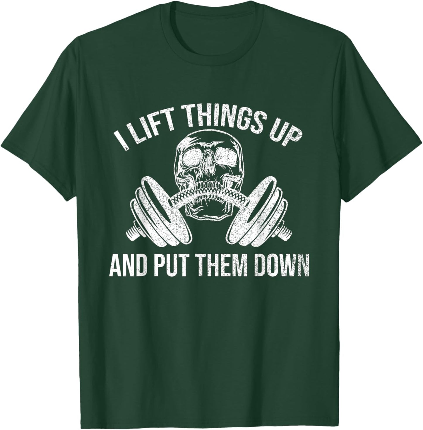 I Lift Things Up And Put Them Down Funny Weightlifting T-Shirt - T-Shirt | Forest