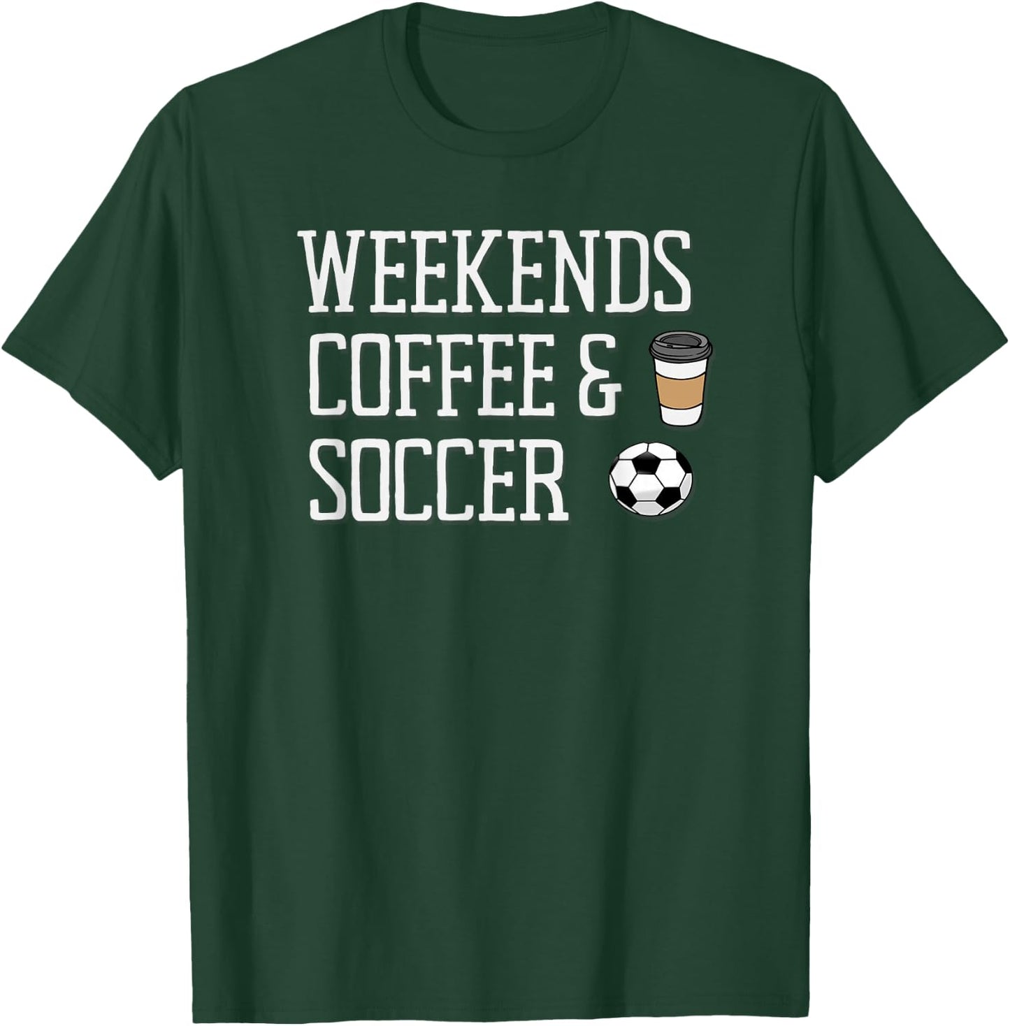Weekends Coffee and Soccer T-Shirt - T-Shirt | Forest