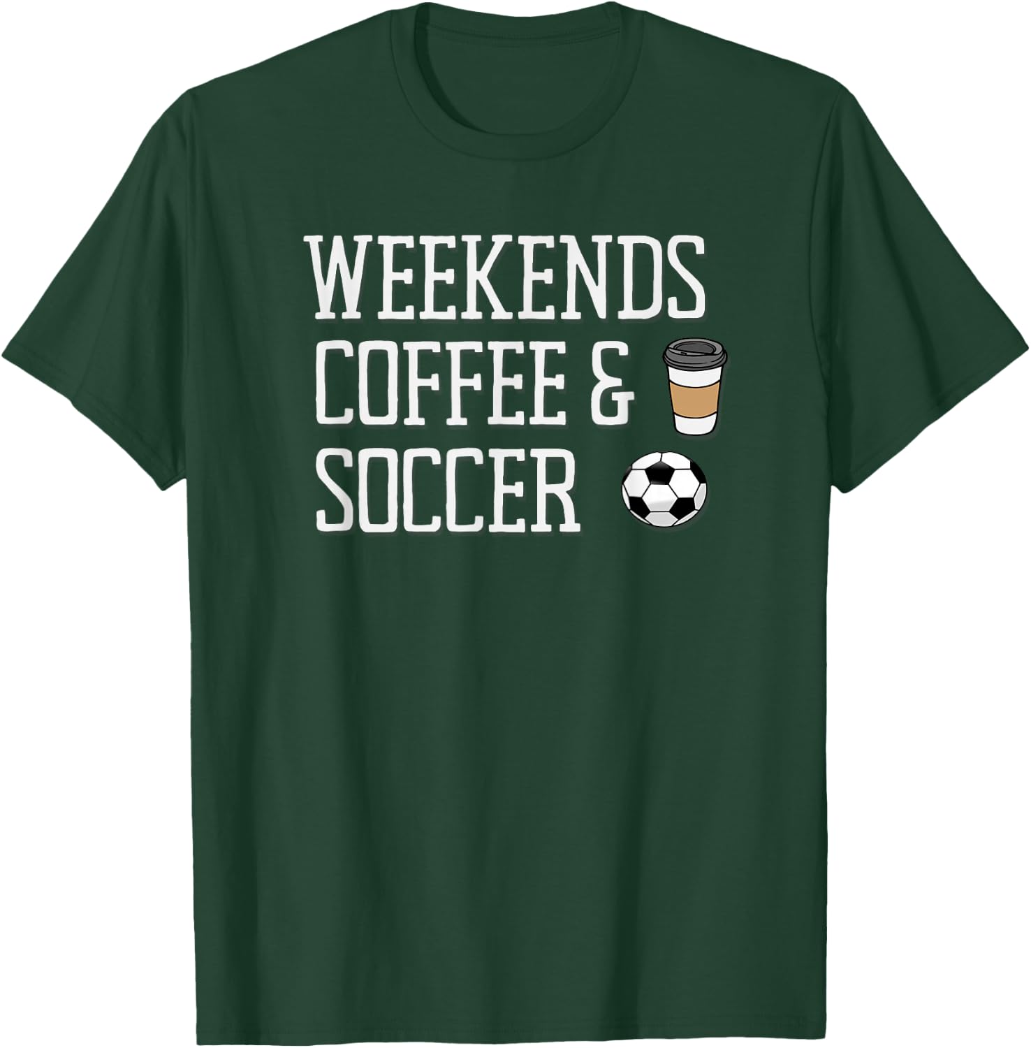 Weekends Coffee and Soccer T-Shirt - T-Shirt | Forest