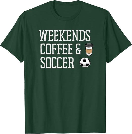 Weekends Coffee and Soccer T-Shirt - T-Shirt | Forest