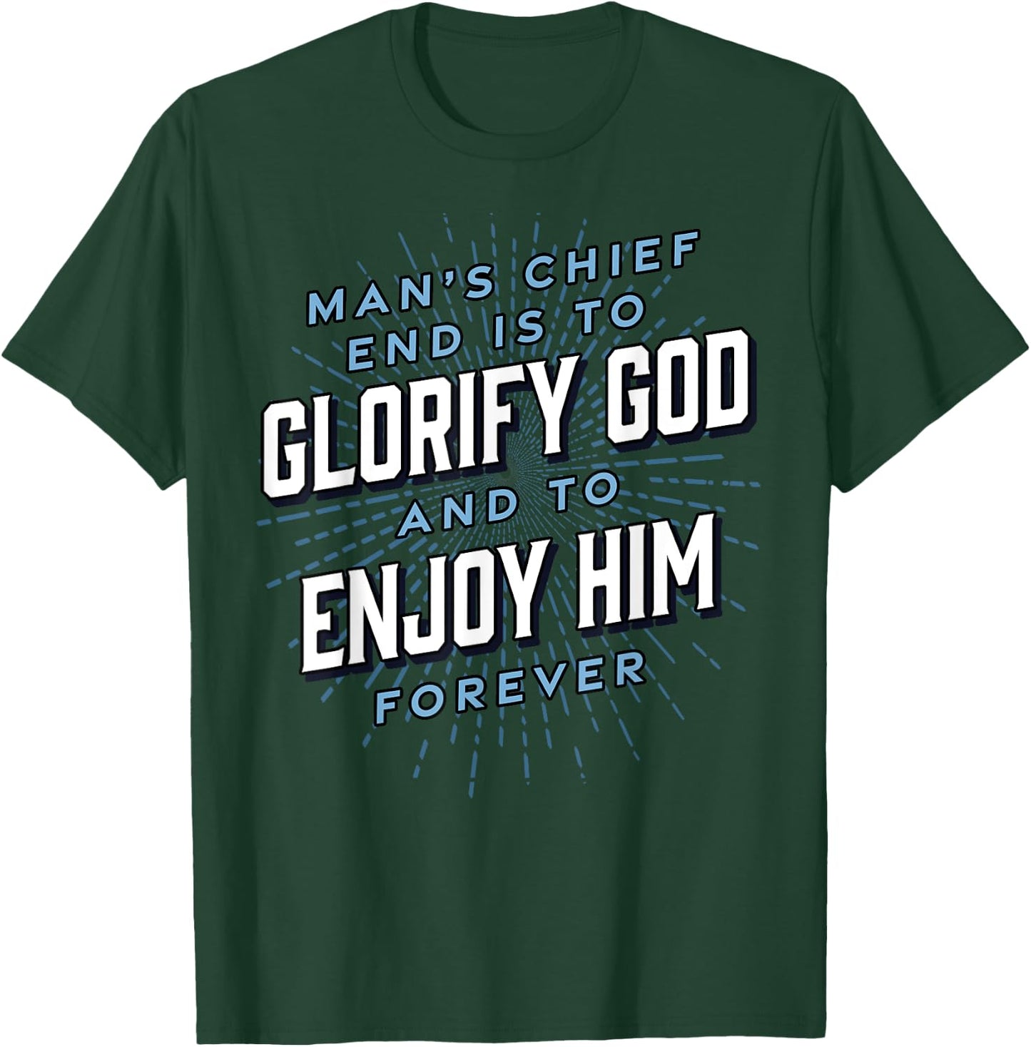 Man’s Chief End Westminster Christian Jesus Bible Verse T-Shirt - T-Shirt | Forest