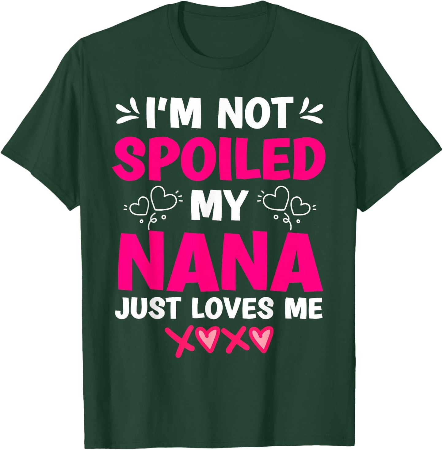 I'm Not Spoiled My Nana Just Loves Me My Granddaughter Girls T-Shirt - T-Shirt | Forest