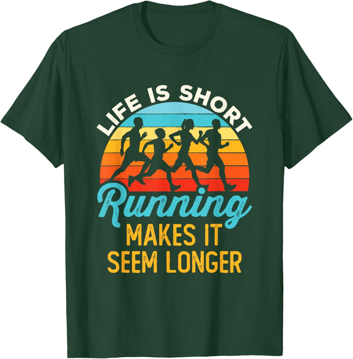 Life Is Short Running Makes It Seem Longer Runner Joke T-Shirt - T-Shirt | Forest