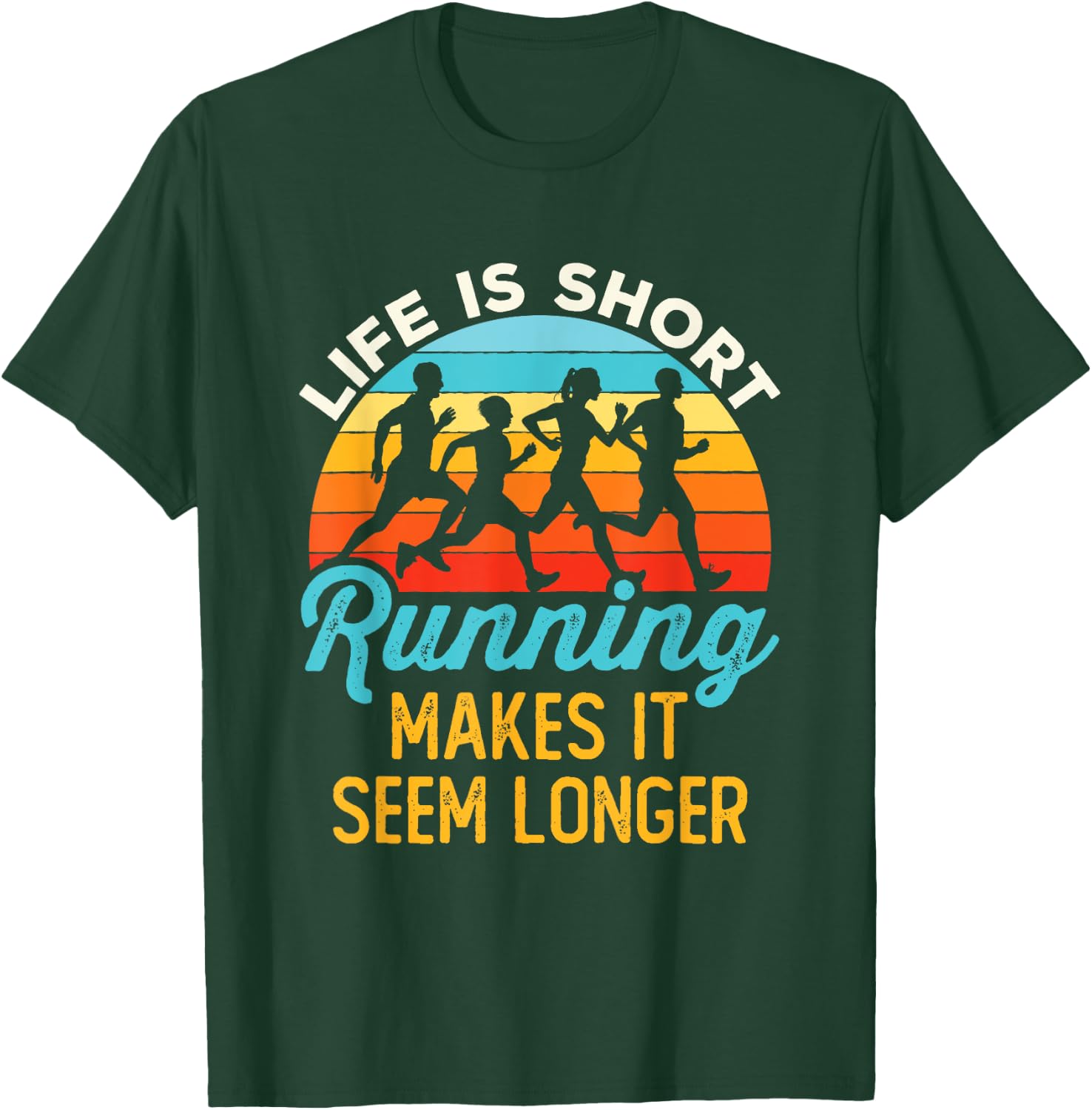 Life Is Short Running Makes It Seem Longer Runner Joke T-Shirt - T-Shirt | Forest