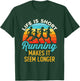 Life Is Short Running Makes It Seem Longer Runner Joke T-Shirt - T-Shirt | Forest
