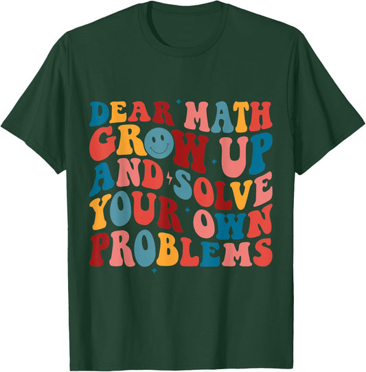 Dear Math Grow Up And Solve Your Own Problems Teens Boys T-Shirt - T-Shirt | Forest